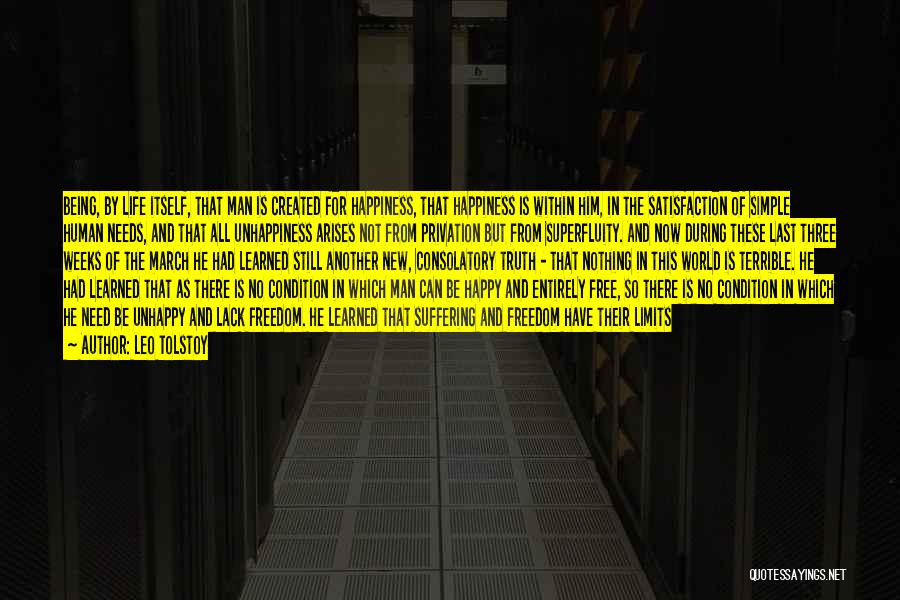Leo Tolstoy Quotes: Being, By Life Itself, That Man Is Created For Happiness, That Happiness Is Within Him, In The Satisfaction Of Simple