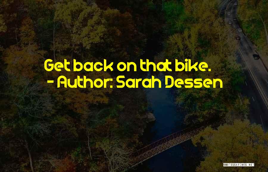 Sarah Dessen Quotes: Get Back On That Bike.