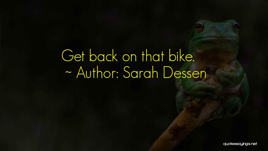 Sarah Dessen Quotes: Get Back On That Bike.