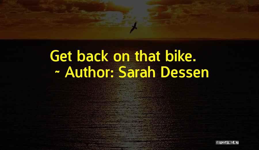 Sarah Dessen Quotes: Get Back On That Bike.