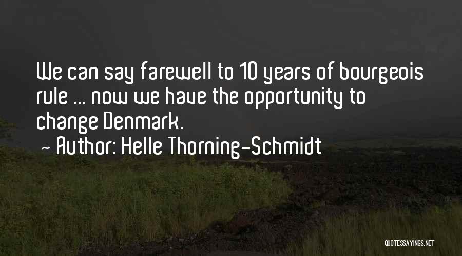 Helle Thorning-Schmidt Quotes: We Can Say Farewell To 10 Years Of Bourgeois Rule ... Now We Have The Opportunity To Change Denmark.