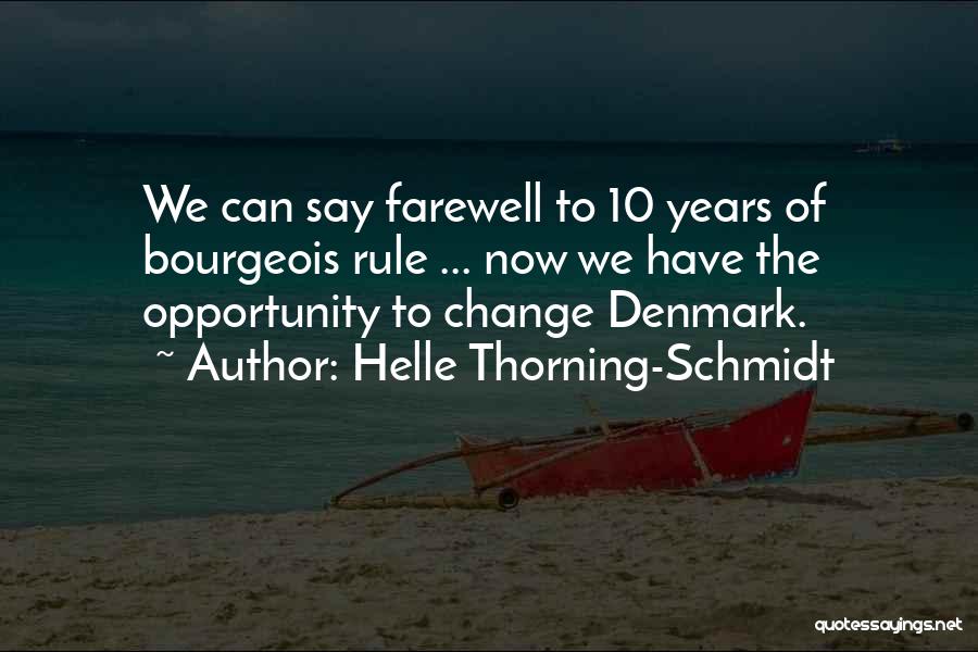 Helle Thorning-Schmidt Quotes: We Can Say Farewell To 10 Years Of Bourgeois Rule ... Now We Have The Opportunity To Change Denmark.