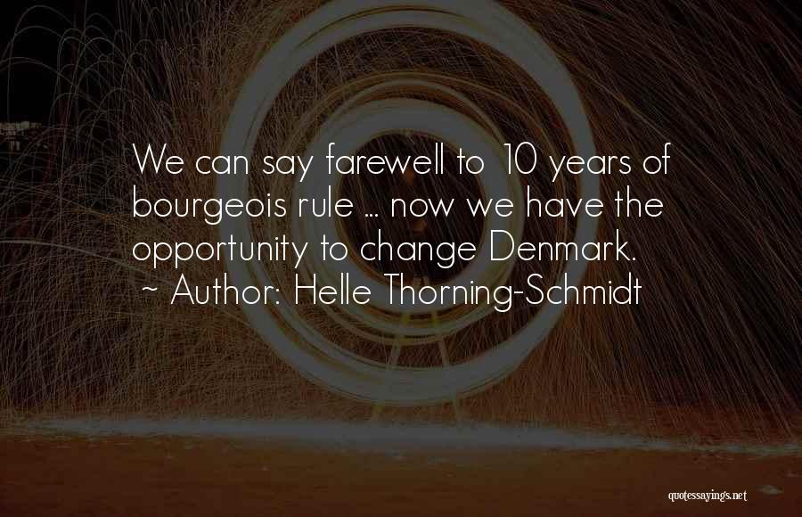 Helle Thorning-Schmidt Quotes: We Can Say Farewell To 10 Years Of Bourgeois Rule ... Now We Have The Opportunity To Change Denmark.