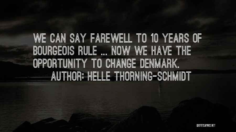 Helle Thorning-Schmidt Quotes: We Can Say Farewell To 10 Years Of Bourgeois Rule ... Now We Have The Opportunity To Change Denmark.