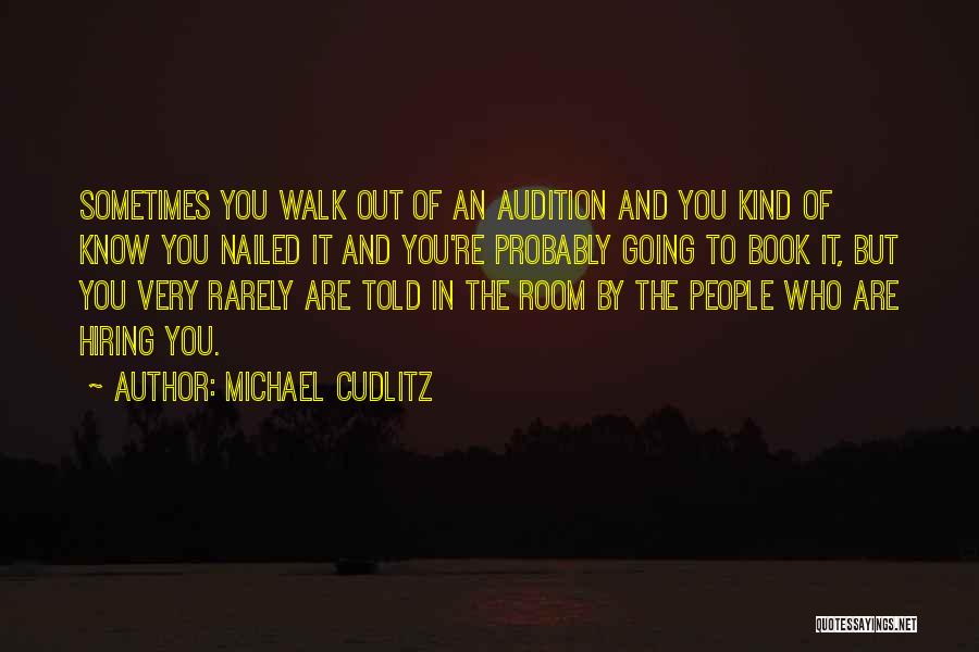 Michael Cudlitz Quotes: Sometimes You Walk Out Of An Audition And You Kind Of Know You Nailed It And You're Probably Going To