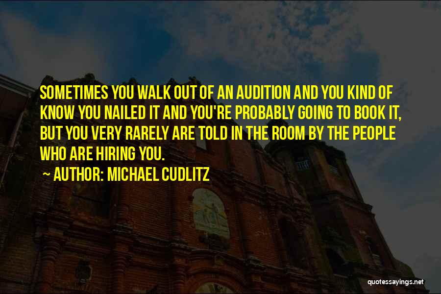 Michael Cudlitz Quotes: Sometimes You Walk Out Of An Audition And You Kind Of Know You Nailed It And You're Probably Going To