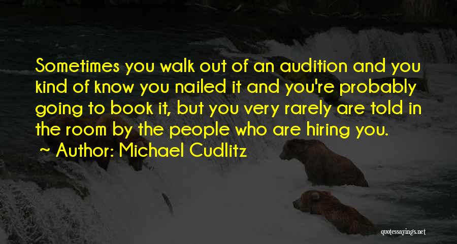 Michael Cudlitz Quotes: Sometimes You Walk Out Of An Audition And You Kind Of Know You Nailed It And You're Probably Going To