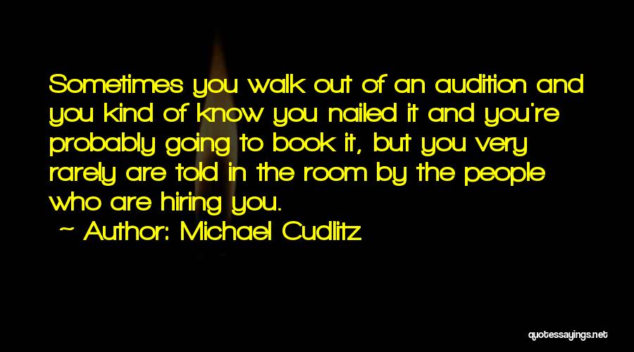 Michael Cudlitz Quotes: Sometimes You Walk Out Of An Audition And You Kind Of Know You Nailed It And You're Probably Going To