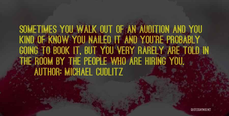 Michael Cudlitz Quotes: Sometimes You Walk Out Of An Audition And You Kind Of Know You Nailed It And You're Probably Going To