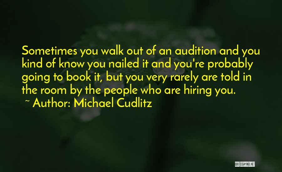 Michael Cudlitz Quotes: Sometimes You Walk Out Of An Audition And You Kind Of Know You Nailed It And You're Probably Going To