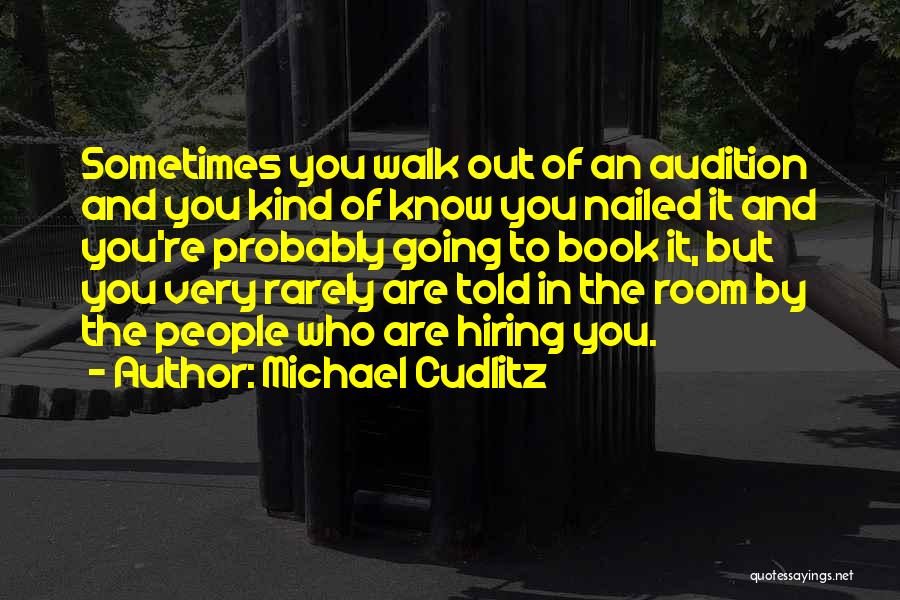 Michael Cudlitz Quotes: Sometimes You Walk Out Of An Audition And You Kind Of Know You Nailed It And You're Probably Going To