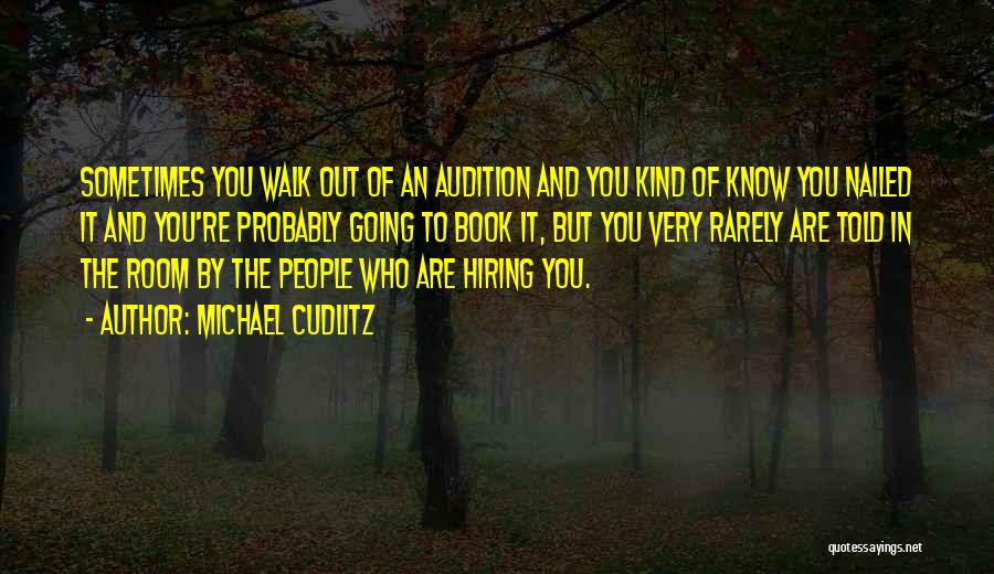 Michael Cudlitz Quotes: Sometimes You Walk Out Of An Audition And You Kind Of Know You Nailed It And You're Probably Going To