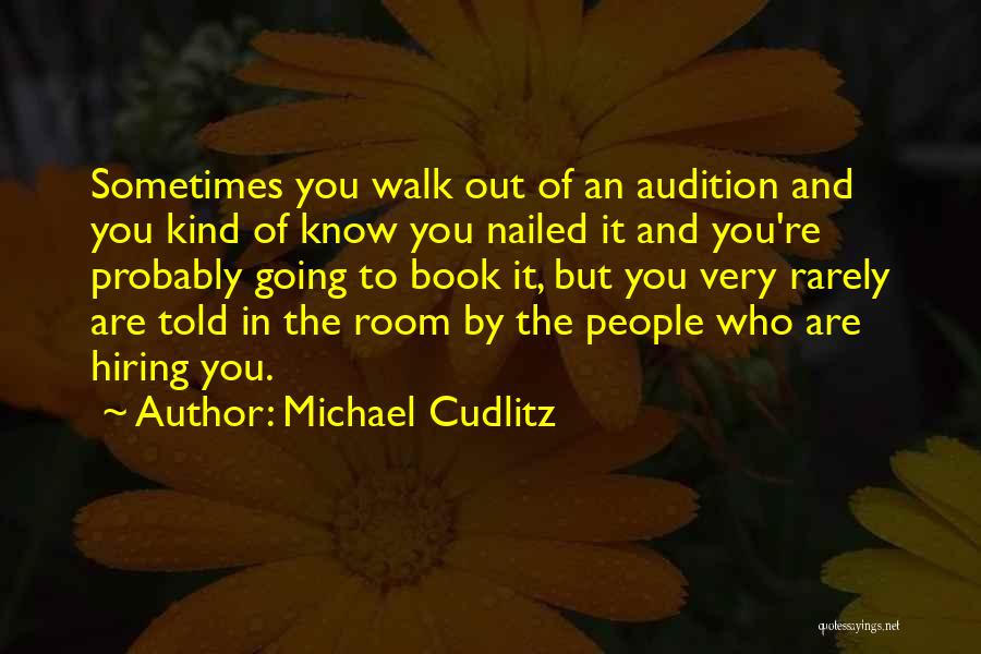 Michael Cudlitz Quotes: Sometimes You Walk Out Of An Audition And You Kind Of Know You Nailed It And You're Probably Going To
