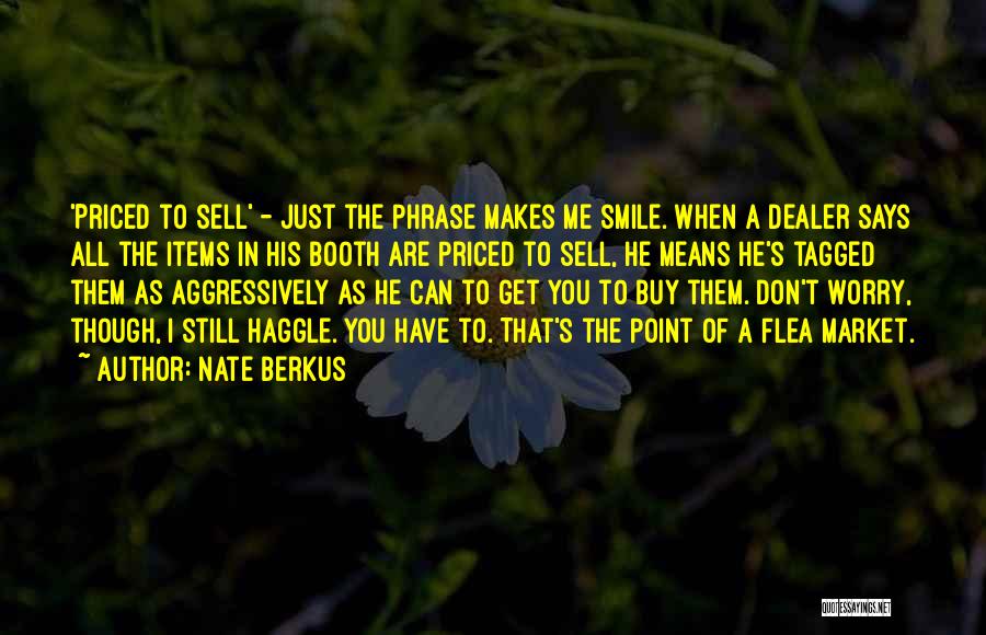 Nate Berkus Quotes: 'priced To Sell' - Just The Phrase Makes Me Smile. When A Dealer Says All The Items In His Booth