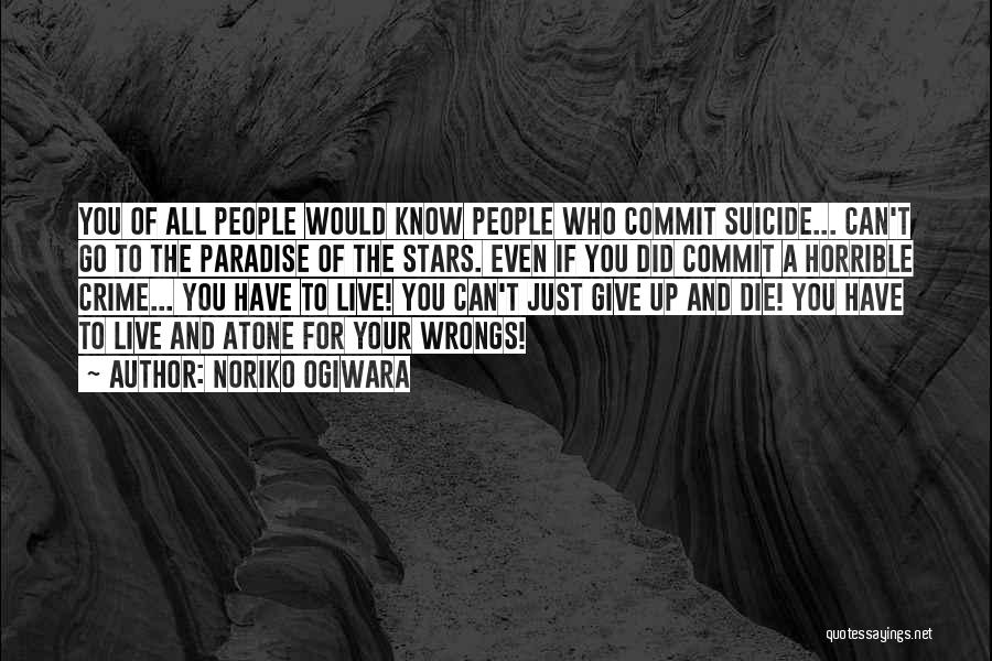 Noriko Ogiwara Quotes: You Of All People Would Know People Who Commit Suicide... Can't Go To The Paradise Of The Stars. Even If