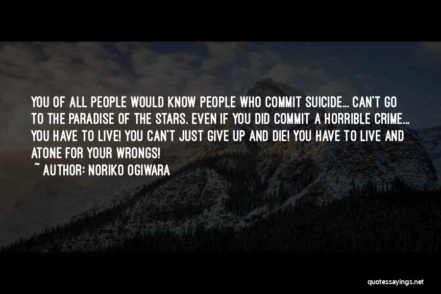 Noriko Ogiwara Quotes: You Of All People Would Know People Who Commit Suicide... Can't Go To The Paradise Of The Stars. Even If