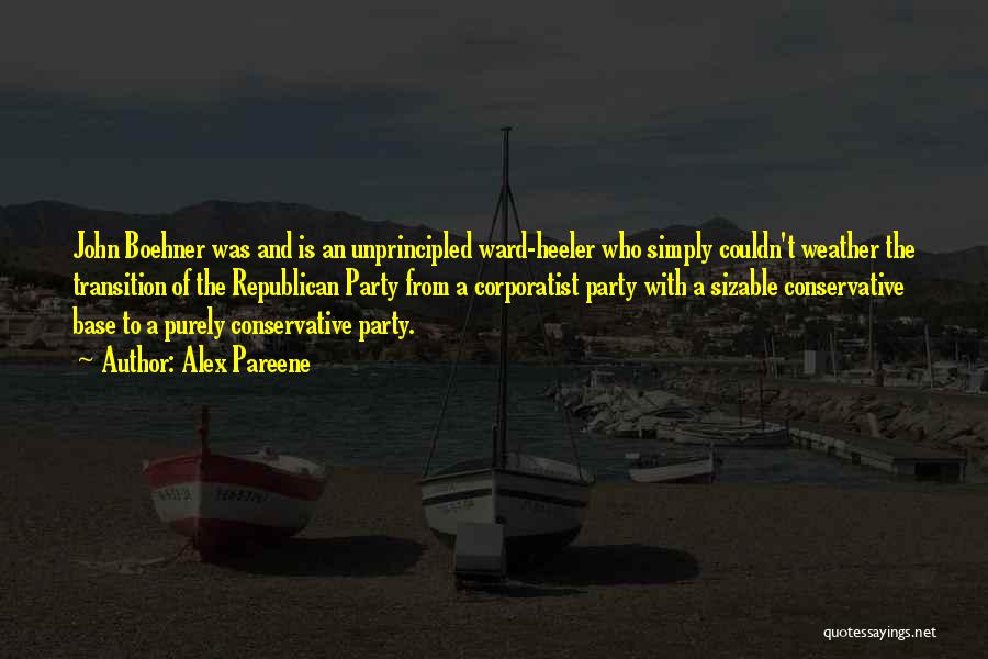Alex Pareene Quotes: John Boehner Was And Is An Unprincipled Ward-heeler Who Simply Couldn't Weather The Transition Of The Republican Party From A