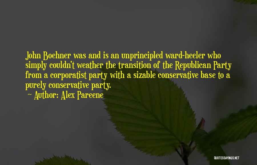 Alex Pareene Quotes: John Boehner Was And Is An Unprincipled Ward-heeler Who Simply Couldn't Weather The Transition Of The Republican Party From A