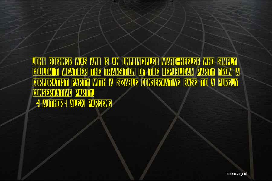 Alex Pareene Quotes: John Boehner Was And Is An Unprincipled Ward-heeler Who Simply Couldn't Weather The Transition Of The Republican Party From A
