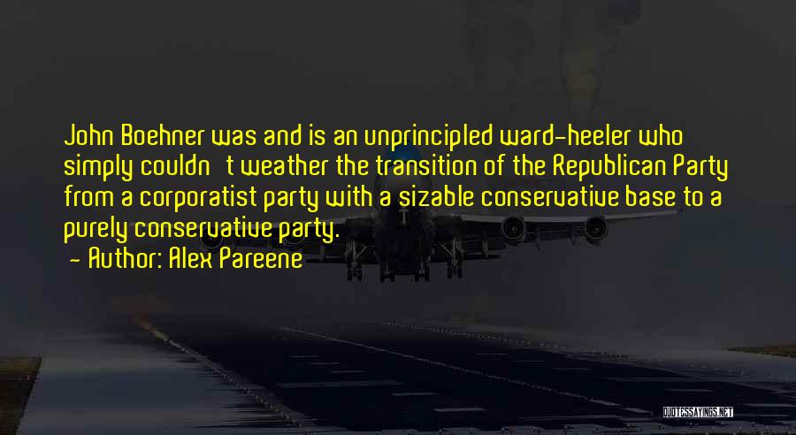 Alex Pareene Quotes: John Boehner Was And Is An Unprincipled Ward-heeler Who Simply Couldn't Weather The Transition Of The Republican Party From A