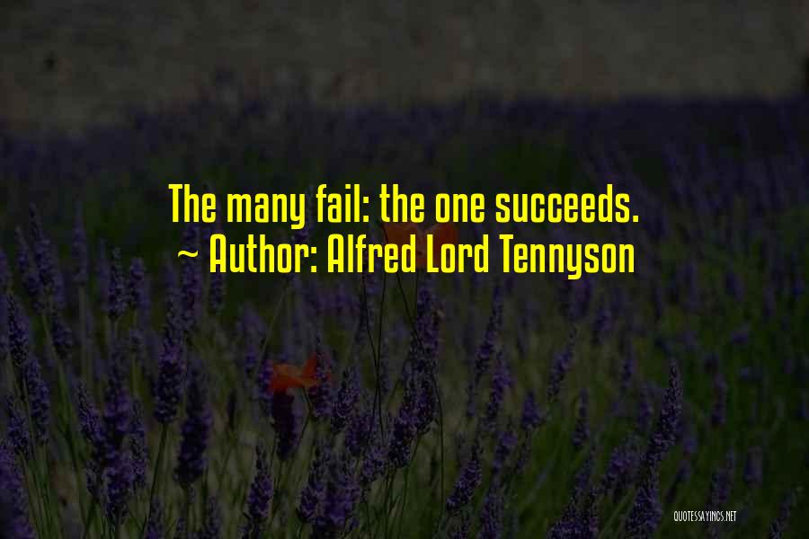 Alfred Lord Tennyson Quotes: The Many Fail: The One Succeeds.