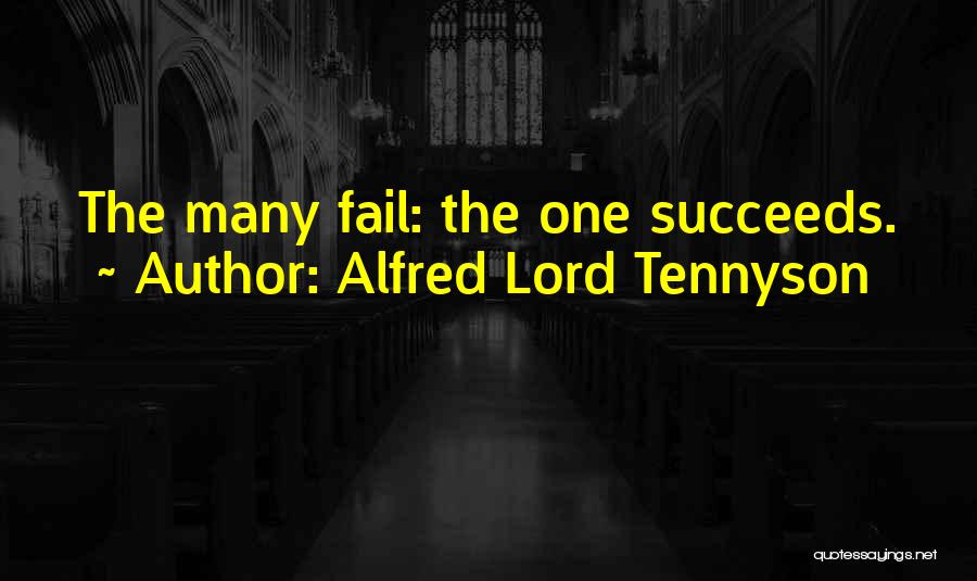 Alfred Lord Tennyson Quotes: The Many Fail: The One Succeeds.