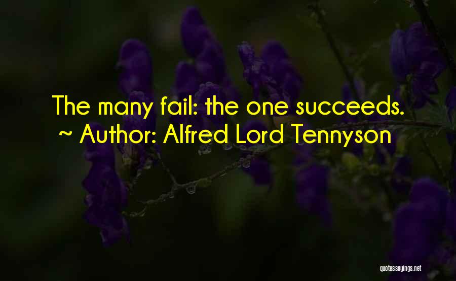 Alfred Lord Tennyson Quotes: The Many Fail: The One Succeeds.