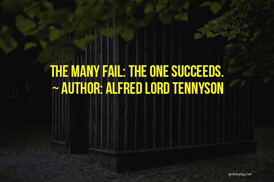 Alfred Lord Tennyson Quotes: The Many Fail: The One Succeeds.