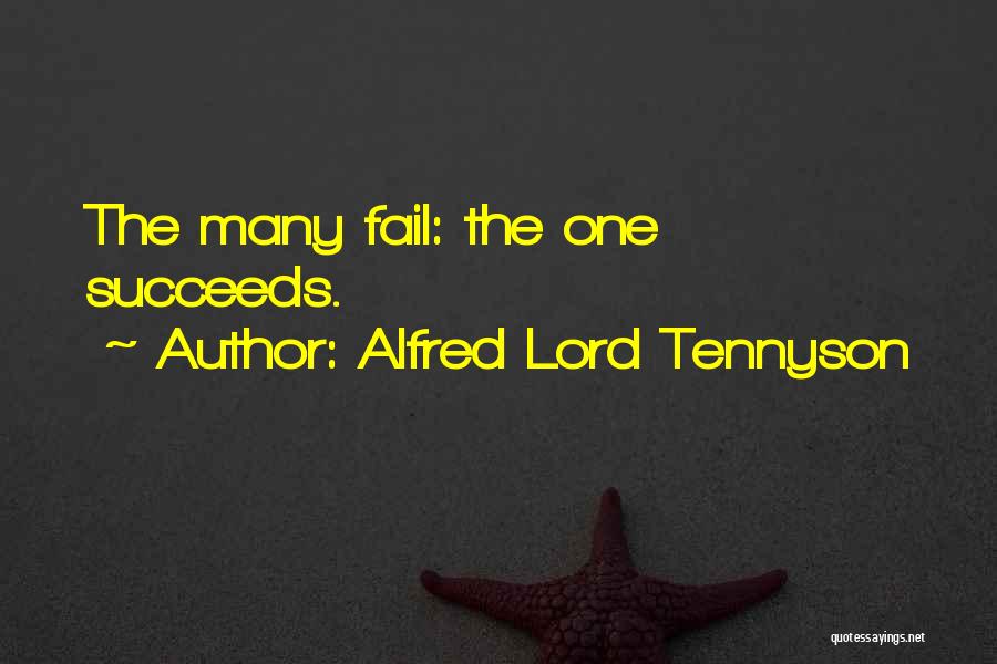 Alfred Lord Tennyson Quotes: The Many Fail: The One Succeeds.