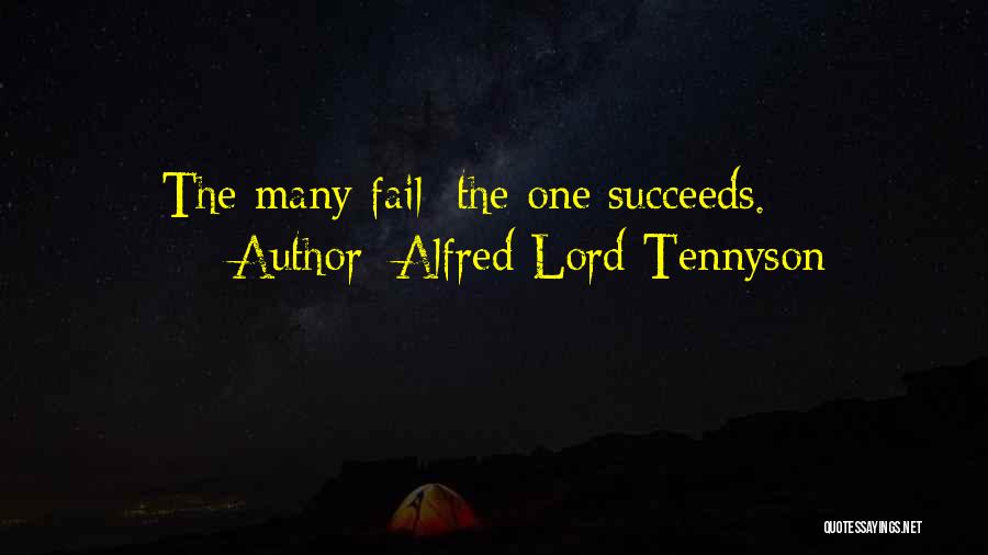 Alfred Lord Tennyson Quotes: The Many Fail: The One Succeeds.