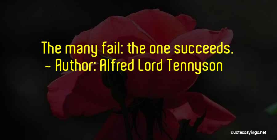 Alfred Lord Tennyson Quotes: The Many Fail: The One Succeeds.