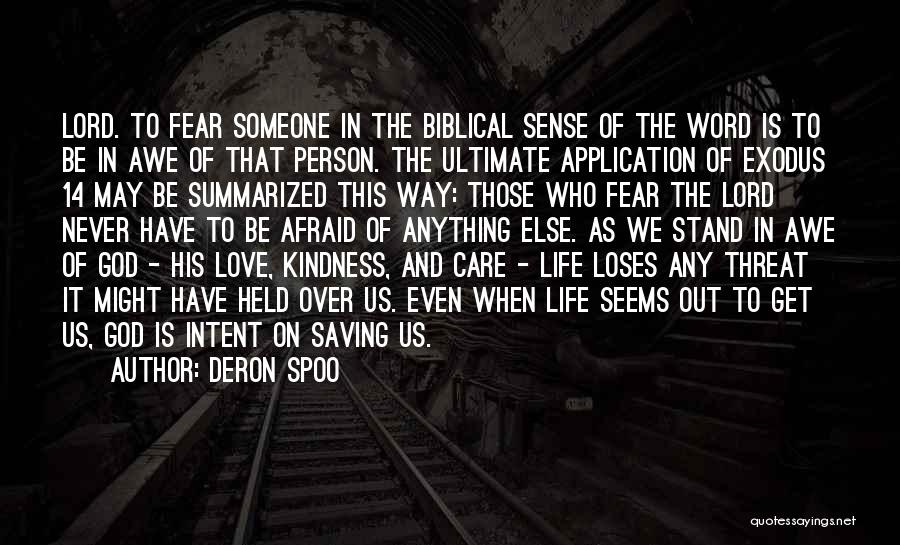 Deron Spoo Quotes: Lord. To Fear Someone In The Biblical Sense Of The Word Is To Be In Awe Of That Person. The