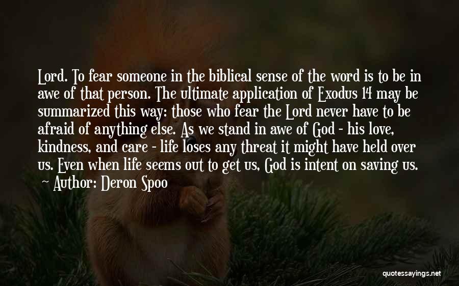 Deron Spoo Quotes: Lord. To Fear Someone In The Biblical Sense Of The Word Is To Be In Awe Of That Person. The