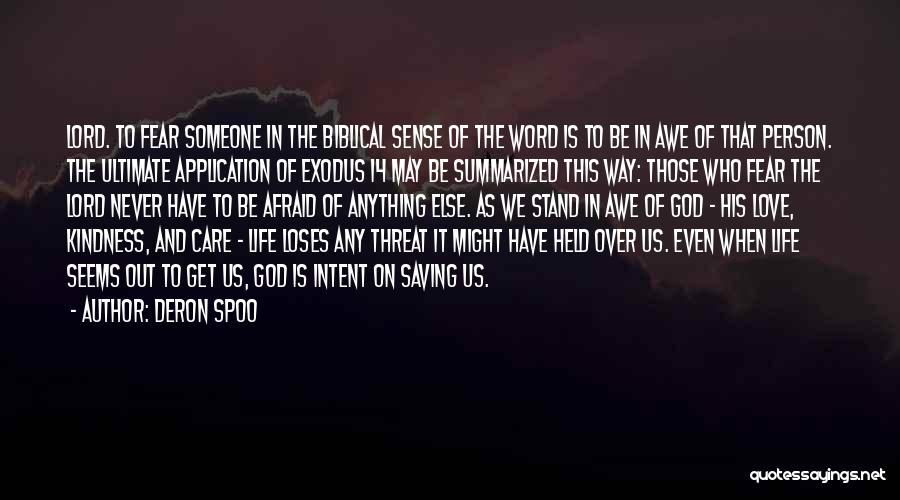 Deron Spoo Quotes: Lord. To Fear Someone In The Biblical Sense Of The Word Is To Be In Awe Of That Person. The