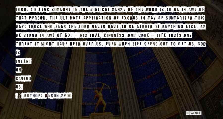 Deron Spoo Quotes: Lord. To Fear Someone In The Biblical Sense Of The Word Is To Be In Awe Of That Person. The