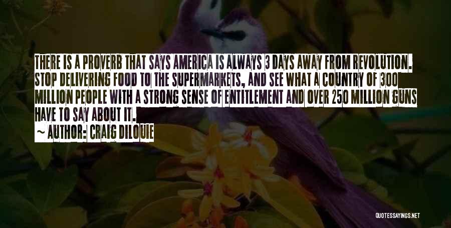 Craig DiLouie Quotes: There Is A Proverb That Says America Is Always 3 Days Away From Revolution. Stop Delivering Food To The Supermarkets,