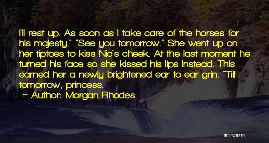 Morgan Rhodes Quotes: I'll Rest Up. As Soon As I Take Care Of The Horses For His Majesty. See You Tomorrow. She Went