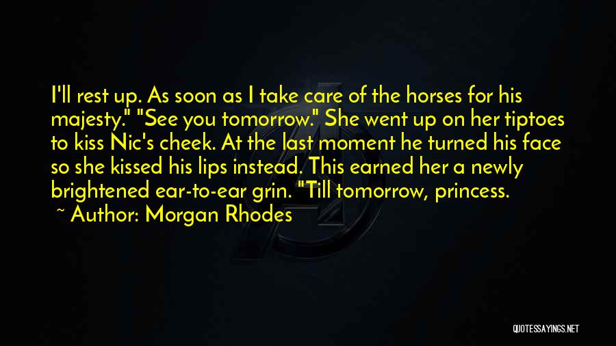 Morgan Rhodes Quotes: I'll Rest Up. As Soon As I Take Care Of The Horses For His Majesty. See You Tomorrow. She Went