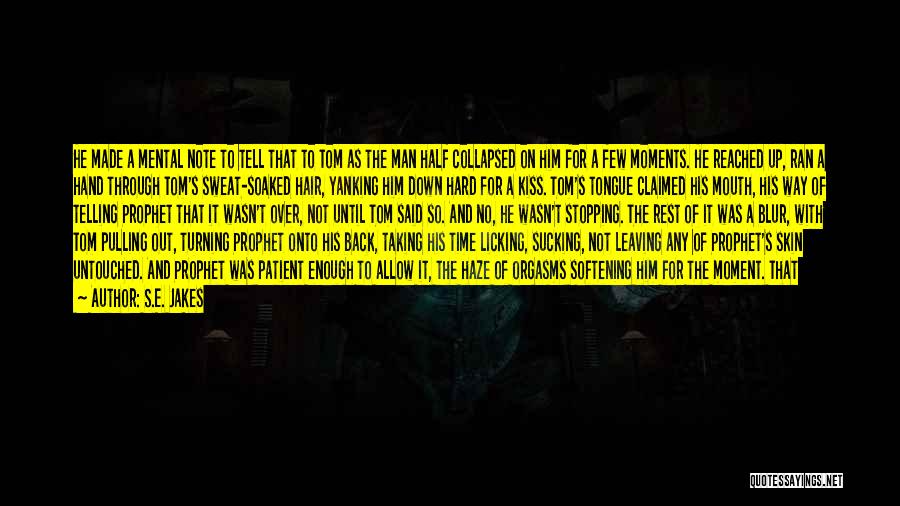 S.E. Jakes Quotes: He Made A Mental Note To Tell That To Tom As The Man Half Collapsed On Him For A Few