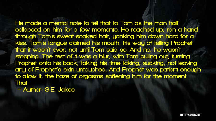 S.E. Jakes Quotes: He Made A Mental Note To Tell That To Tom As The Man Half Collapsed On Him For A Few