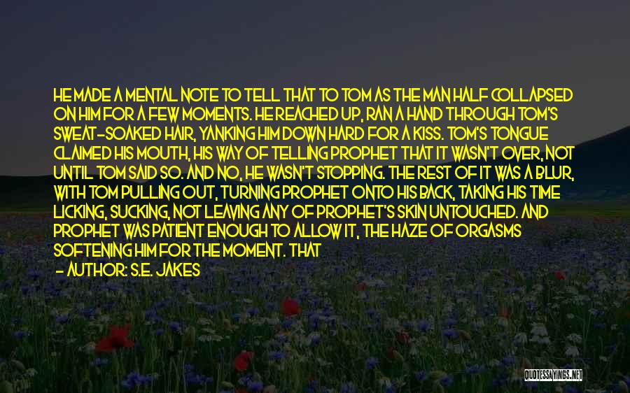 S.E. Jakes Quotes: He Made A Mental Note To Tell That To Tom As The Man Half Collapsed On Him For A Few