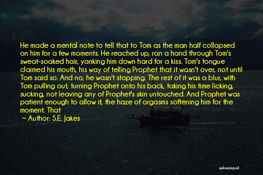 S.E. Jakes Quotes: He Made A Mental Note To Tell That To Tom As The Man Half Collapsed On Him For A Few