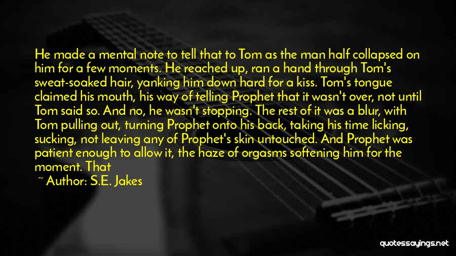 S.E. Jakes Quotes: He Made A Mental Note To Tell That To Tom As The Man Half Collapsed On Him For A Few