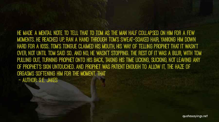 S.E. Jakes Quotes: He Made A Mental Note To Tell That To Tom As The Man Half Collapsed On Him For A Few