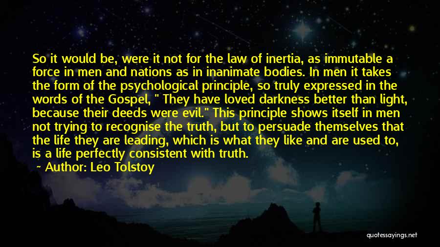 Leo Tolstoy Quotes: So It Would Be, Were It Not For The Law Of Inertia, As Immutable A Force In Men And Nations