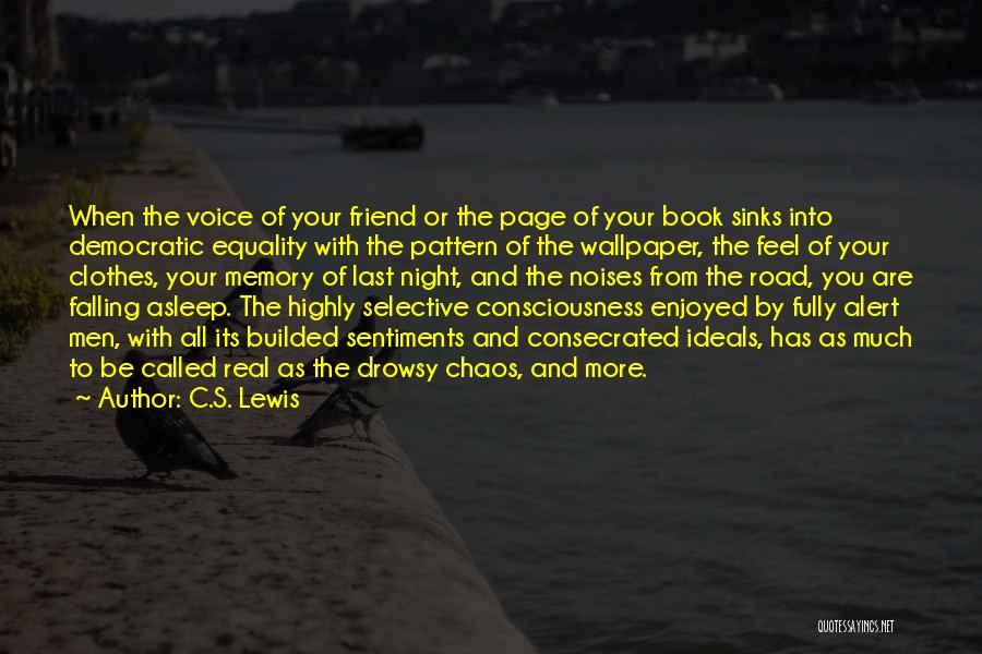 C.S. Lewis Quotes: When The Voice Of Your Friend Or The Page Of Your Book Sinks Into Democratic Equality With The Pattern Of
