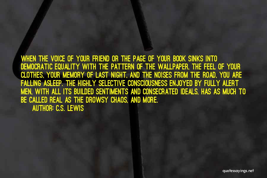 C.S. Lewis Quotes: When The Voice Of Your Friend Or The Page Of Your Book Sinks Into Democratic Equality With The Pattern Of