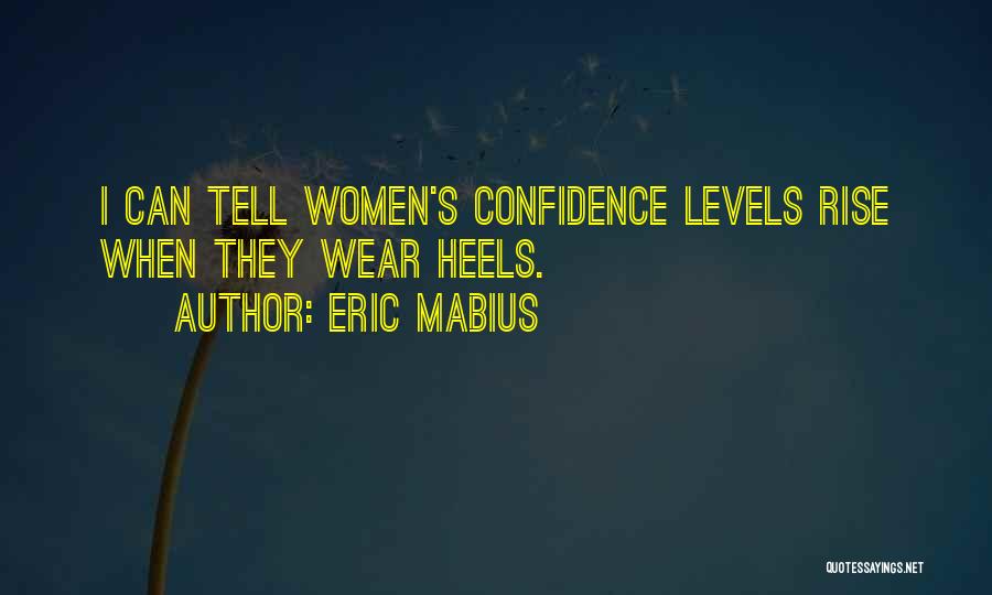 Eric Mabius Quotes: I Can Tell Women's Confidence Levels Rise When They Wear Heels.