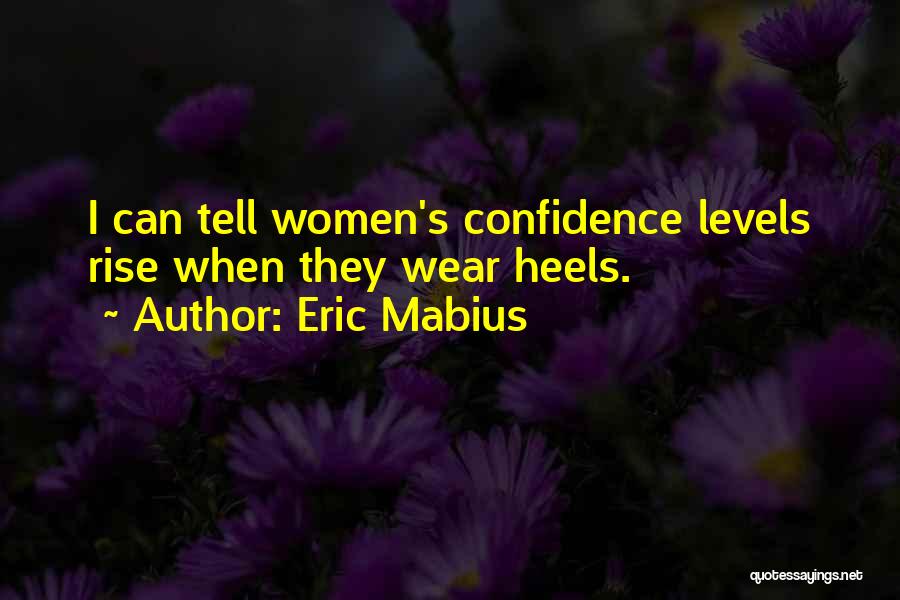 Eric Mabius Quotes: I Can Tell Women's Confidence Levels Rise When They Wear Heels.