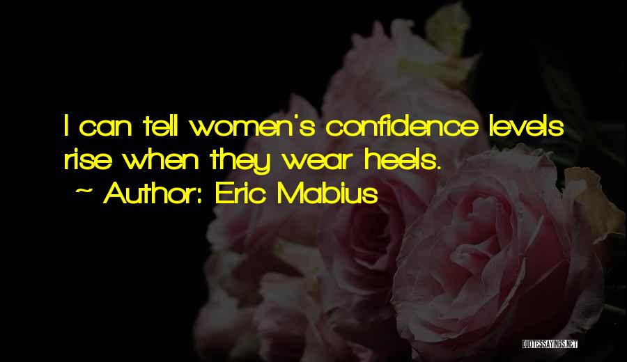 Eric Mabius Quotes: I Can Tell Women's Confidence Levels Rise When They Wear Heels.